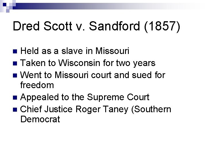 Dred Scott v. Sandford (1857) Held as a slave in Missouri n Taken to