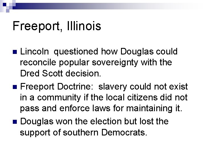 Freeport, Illinois Lincoln questioned how Douglas could reconcile popular sovereignty with the Dred Scott