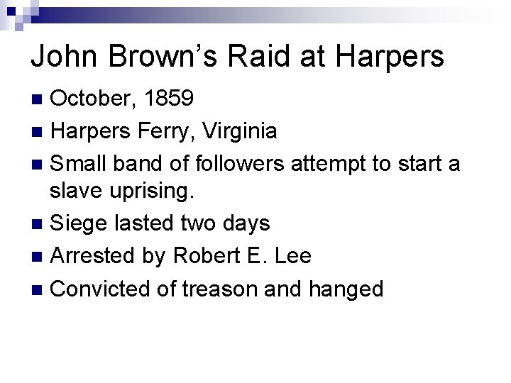 John Brown’s Raid at Harpers October, 1859 n Harpers Ferry, Virginia n Small band