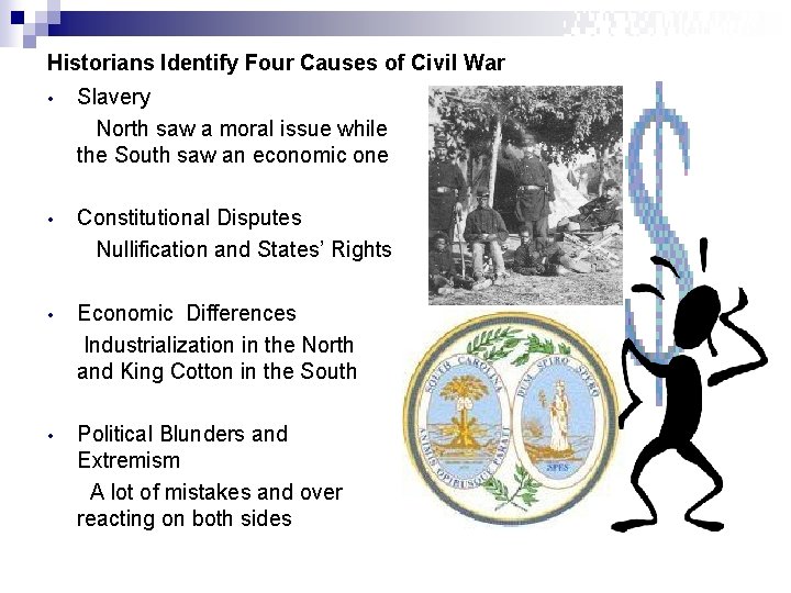 Historians Identify Four Causes of Civil War • Slavery North saw a moral issue