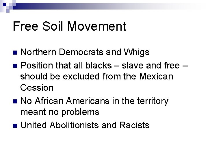 Free Soil Movement Northern Democrats and Whigs n Position that all blacks – slave