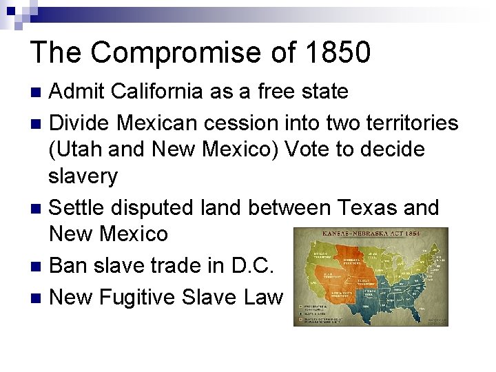 The Compromise of 1850 Admit California as a free state n Divide Mexican cession