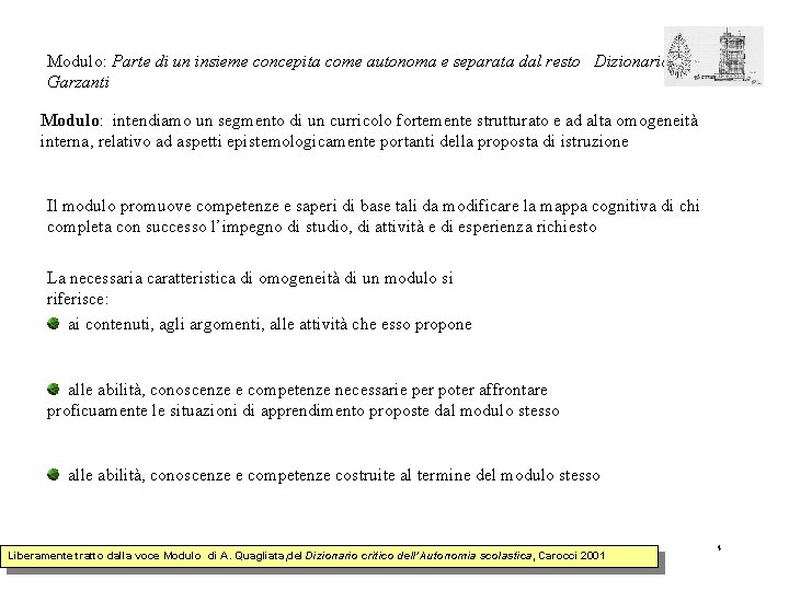 Modulo: Parte di un insieme concepita come autonoma e separata dal resto Dizionario Garzanti