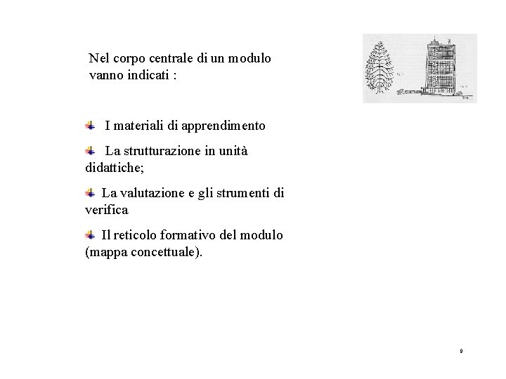 Nel corpo centrale di un modulo vanno indicati : I materiali di apprendimento La