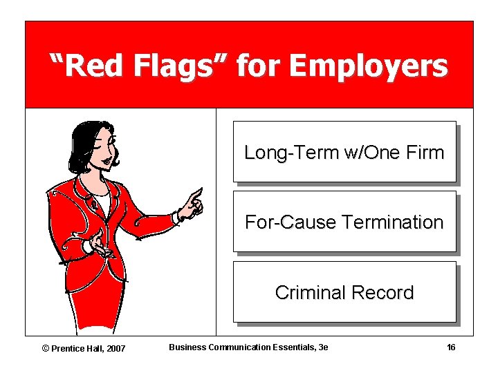 “Red Flags” for Employers Long-Term w/One Firm For-Cause Termination Criminal Record © Prentice Hall,