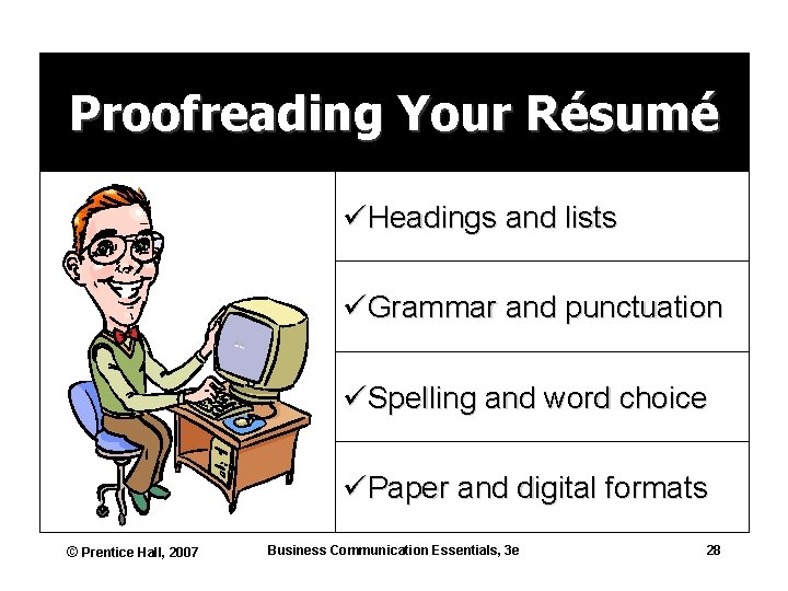 Proofreading Your Résumé üHeadings and lists üGrammar and punctuation üSpelling and word choice üPaper