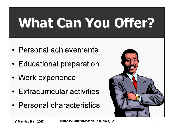 What Can You Offer? • Personal achievements • Educational preparation • Work experience •