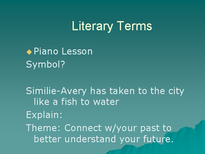 Literary Terms u Piano Lesson Symbol? Similie-Avery has taken to the city like a