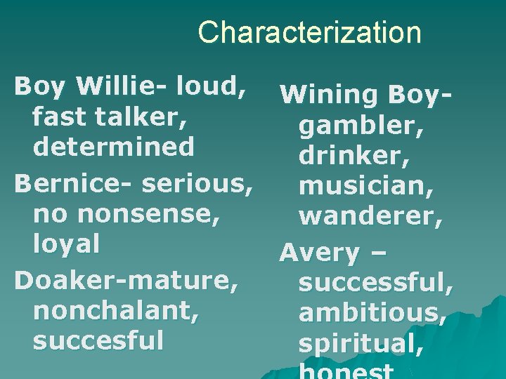 Characterization Boy Willie- loud, Wining Boyfast talker, gambler, determined drinker, Bernice- serious, musician, no