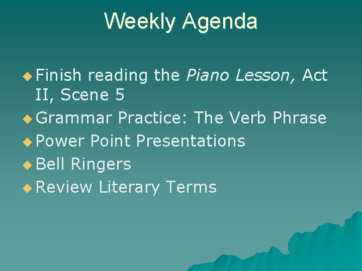 Weekly Agenda u Finish reading the Piano Lesson, Act II, Scene 5 u Grammar