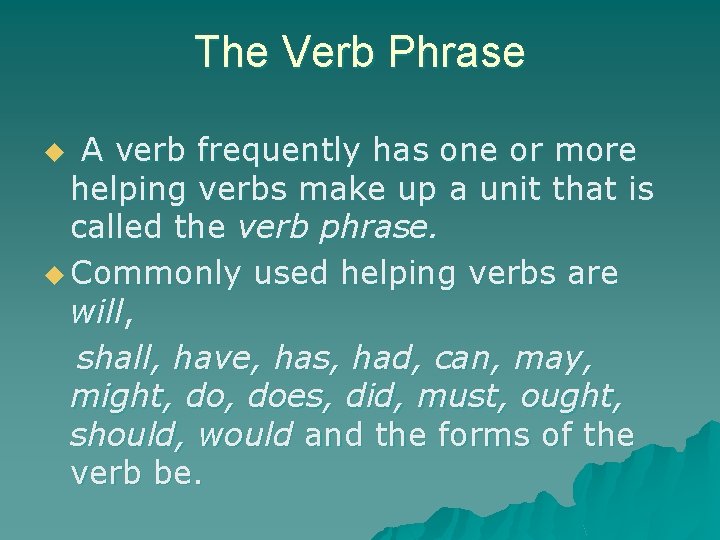 The Verb Phrase A verb frequently has one or more helping verbs make up