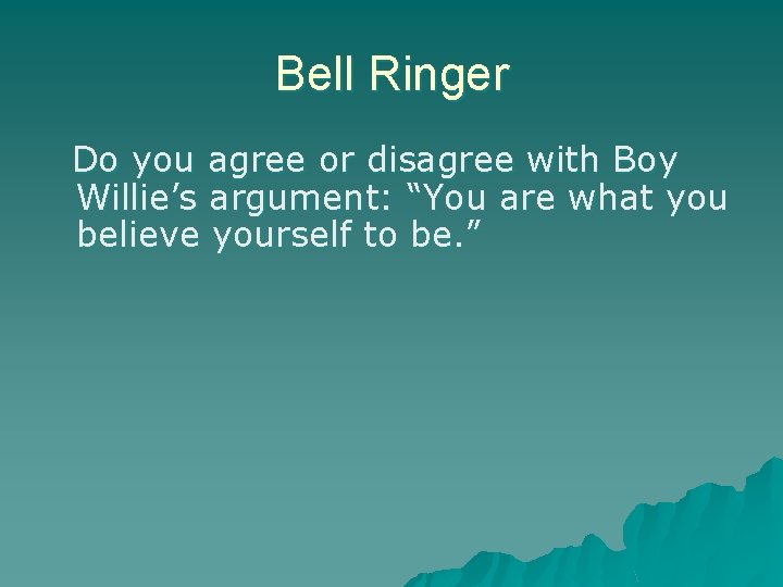Bell Ringer Do you agree or disagree with Boy Willie’s argument: “You are what