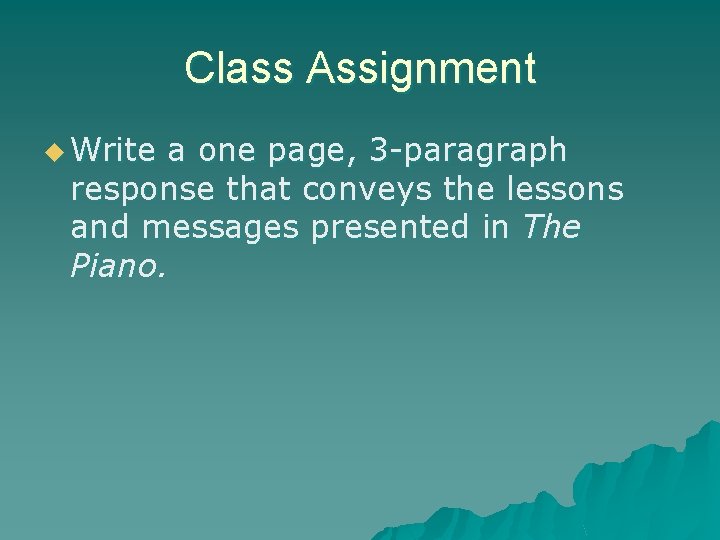 Class Assignment u Write a one page, 3 -paragraph response that conveys the lessons