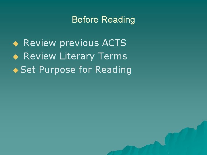 Before Reading Review previous ACTS u Review Literary Terms u Set Purpose for Reading