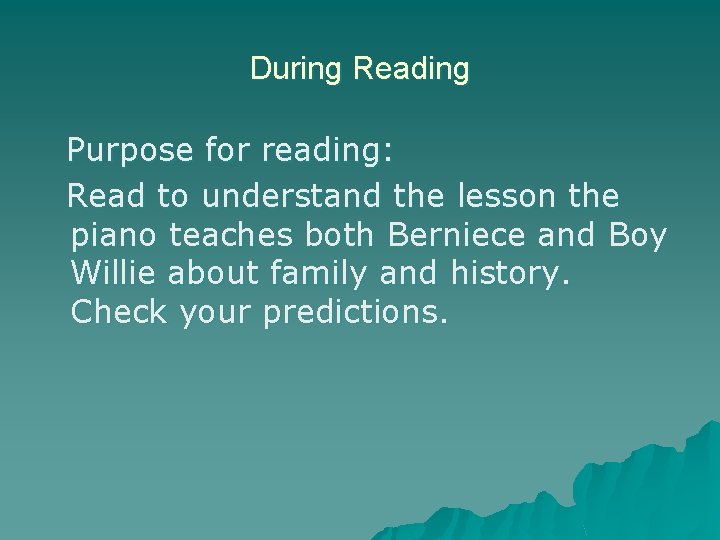 During Reading Purpose for reading: Read to understand the lesson the piano teaches both