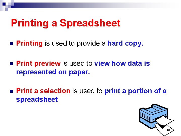 Printing a Spreadsheet n Printing is used to provide a hard copy. n Print