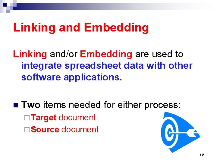Linking and Embedding Linking and/or Embedding are used to integrate spreadsheet data with other