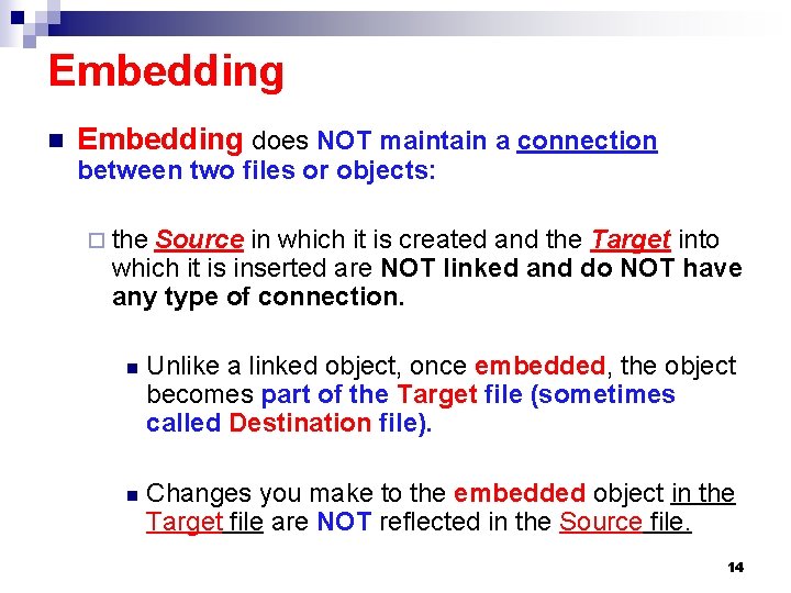 Embedding n Embedding does NOT maintain a connection between two files or objects: ¨