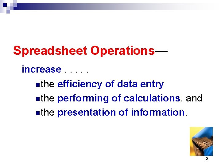 Spreadsheet Operations— increase. . . n the efficiency of data entry n the performing