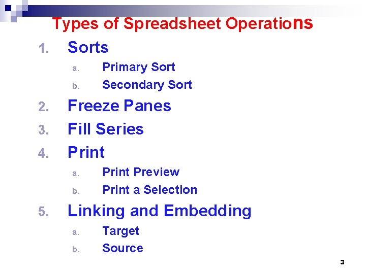 Types of Spreadsheet Operations 1. Sorts a. b. 2. 3. 4. Freeze Panes Fill