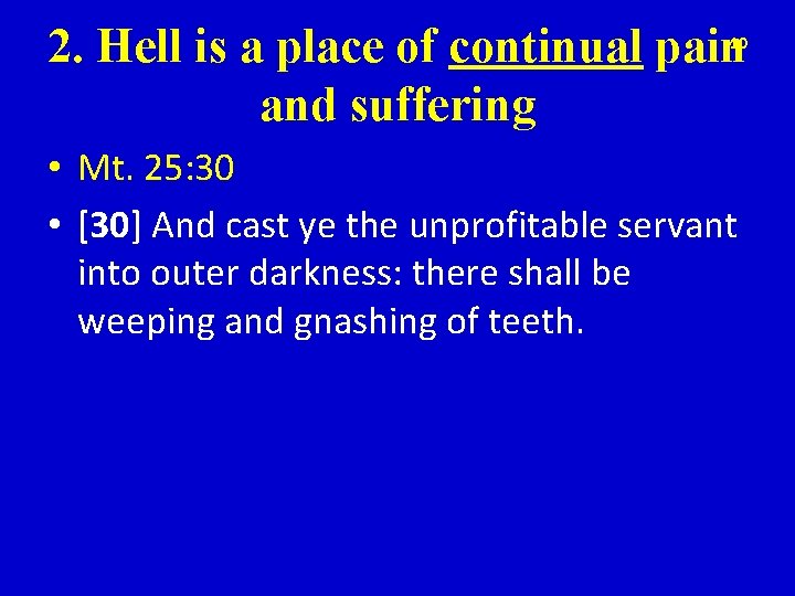 2. Hell is a place of continual pain and suffering 10 • Mt. 25: