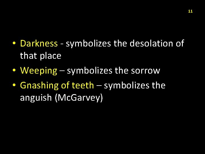 11 • Darkness - symbolizes the desolation of that place • Weeping – symbolizes