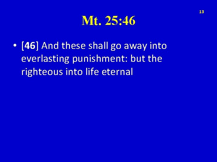Mt. 25: 46 • [46] And these shall go away into everlasting punishment: but