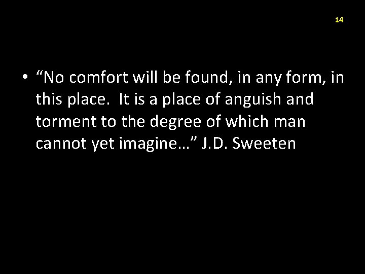 14 • “No comfort will be found, in any form, in this place. It