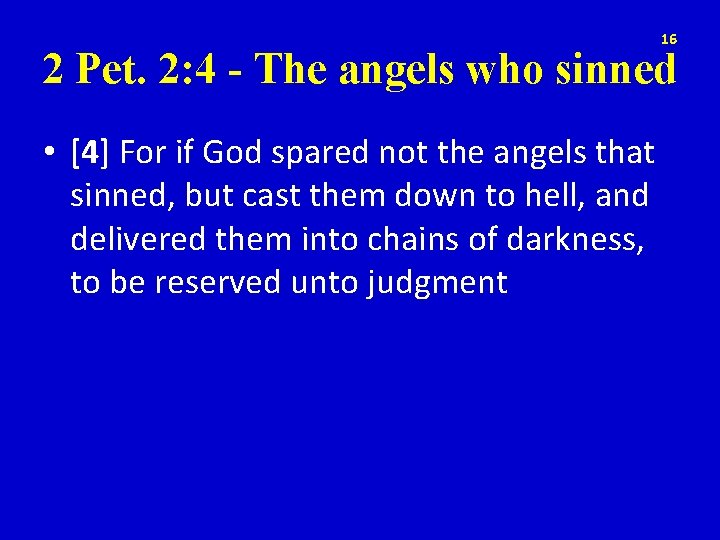 16 2 Pet. 2: 4 - The angels who sinned • [4] For if
