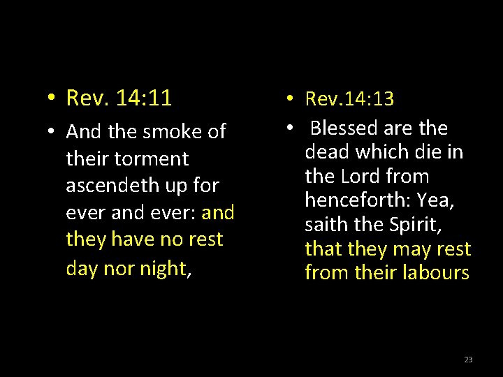  • Rev. 14: 11 • And the smoke of their torment ascendeth up