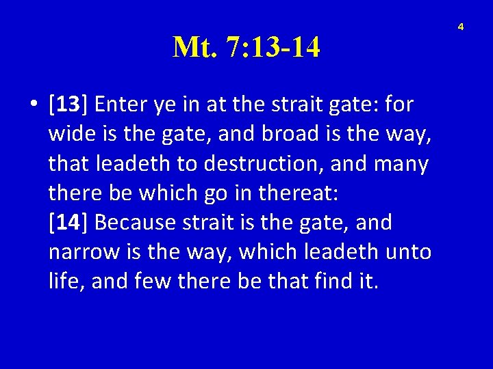 Mt. 7: 13 -14 • [13] Enter ye in at the strait gate: for