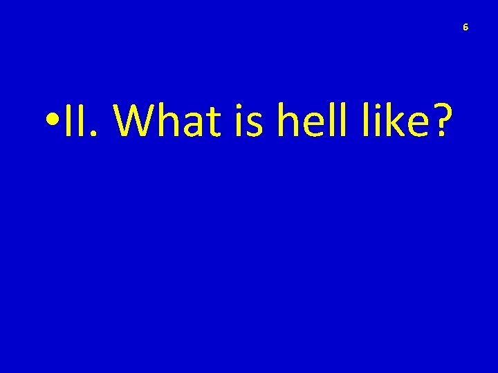 6 • II. What is hell like? 