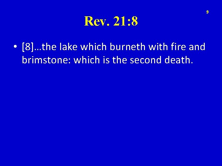 Rev. 21: 8 • [8]…the lake which burneth with fire and brimstone: which is