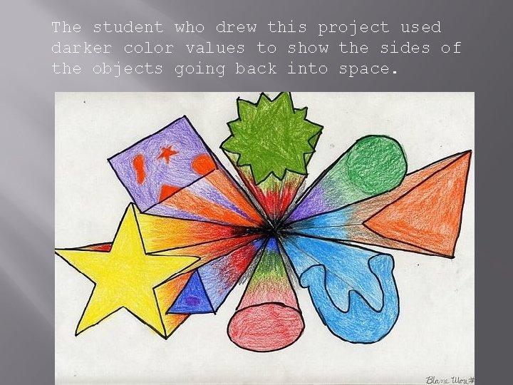 The student who drew this project used darker color values to show the sides The student who drew this project used darker color values to show the sides