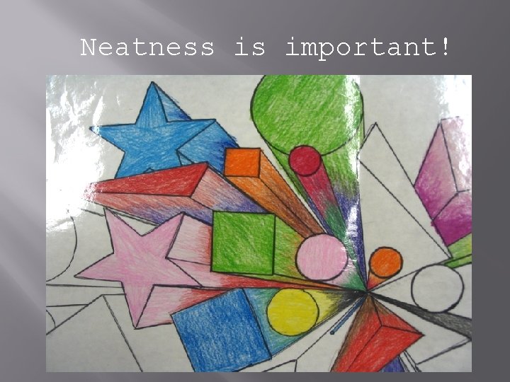 Neatness is important! Neatness is important!