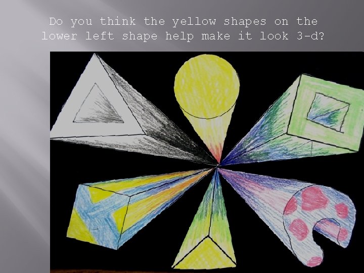 Do you think the yellow shapes on the lower left shape help make it Do you think the yellow shapes on the lower left shape help make it