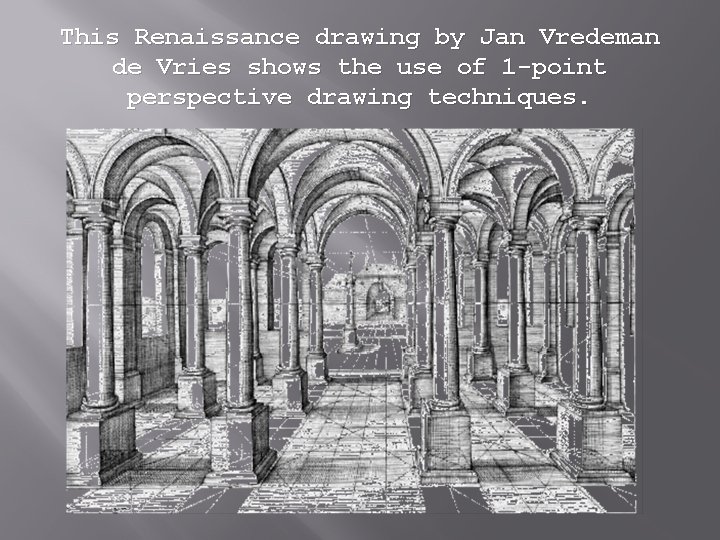 This Renaissance drawing by Jan Vredeman de Vries shows the use of 1 -point This Renaissance drawing by Jan Vredeman de Vries shows the use of 1 -point