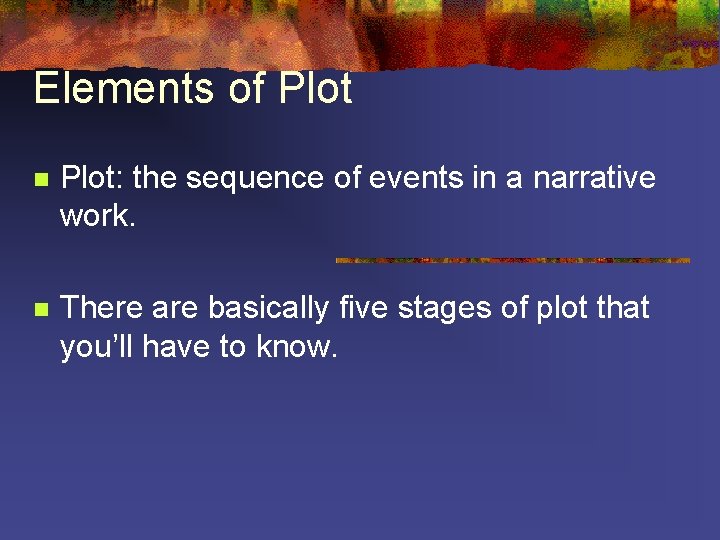 Elements of Plot n Plot: the sequence of events in a narrative work. n