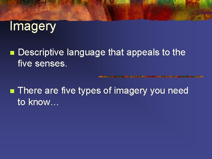 Imagery n Descriptive language that appeals to the five senses. n There are five