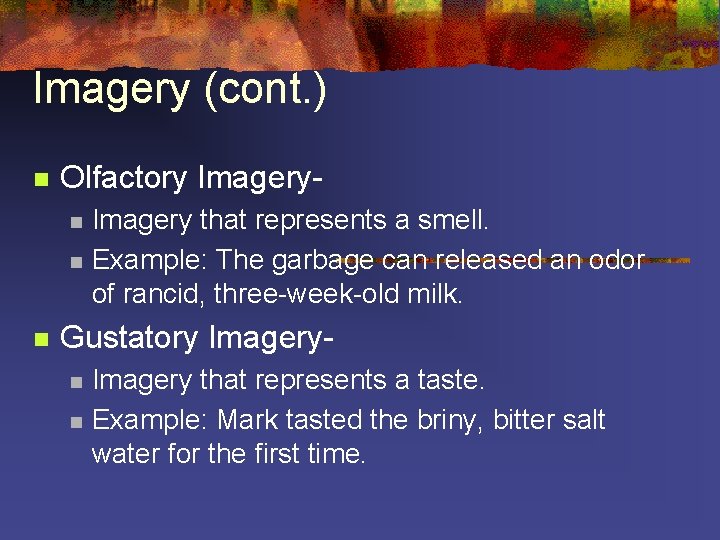 Imagery (cont. ) n Olfactory Imageryn n n Imagery that represents a smell. Example:
