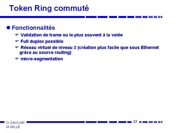 Token Ring commuté l Fonctionnalités F Validation de trame ou le plus souvent à