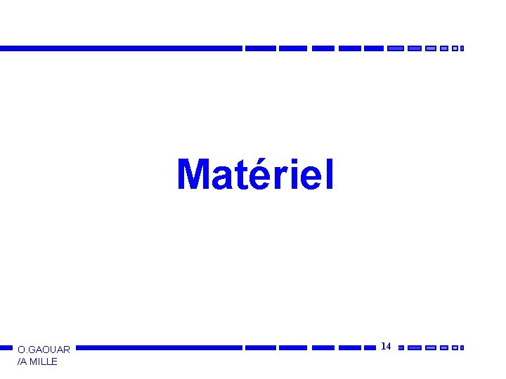 Matériel O. GAOUAR /A MILLE 14 