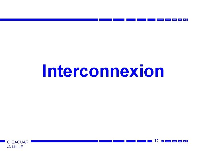 Interconnexion O. GAOUAR /A MILLE 17 