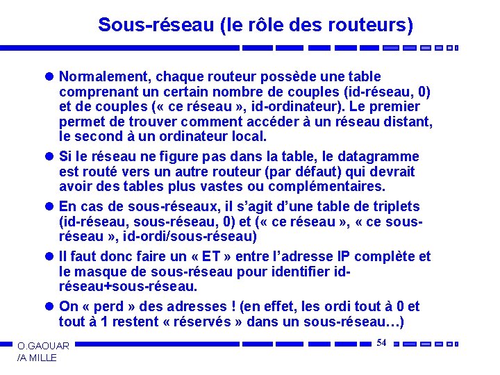 Sous-réseau (le rôle des routeurs) l Normalement, chaque routeur possède une table comprenant un