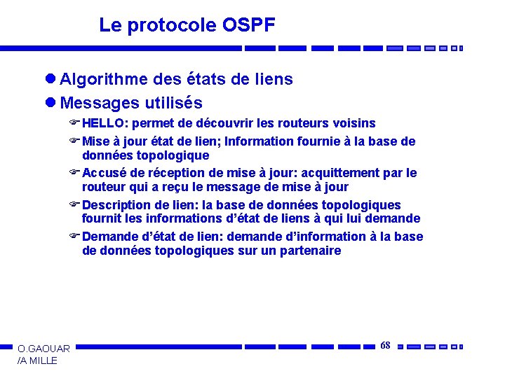 Le protocole OSPF l Algorithme des états de liens l Messages utilisés F HELLO: