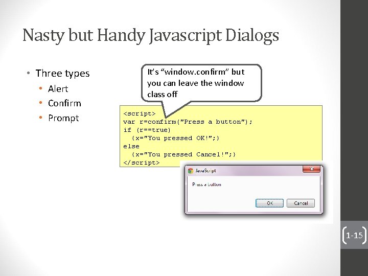 Nasty but Handy Javascript Dialogs • Three types • Alert • Confirm • Prompt