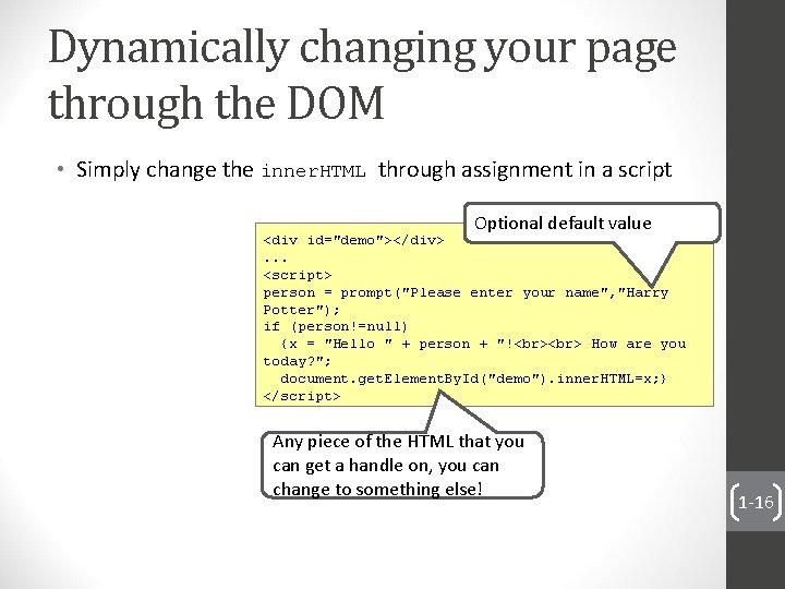 Dynamically changing your page through the DOM • Simply change the inner. HTML through