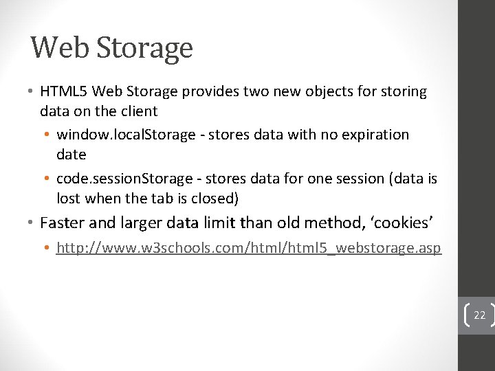 Web Storage • HTML 5 Web Storage provides two new objects for storing data