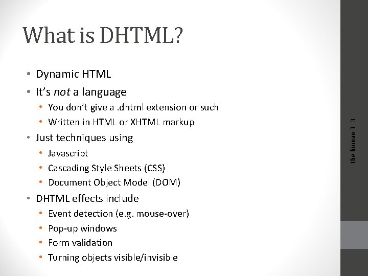 What is DHTML? • You don’t give a. dhtml extension or such • Written