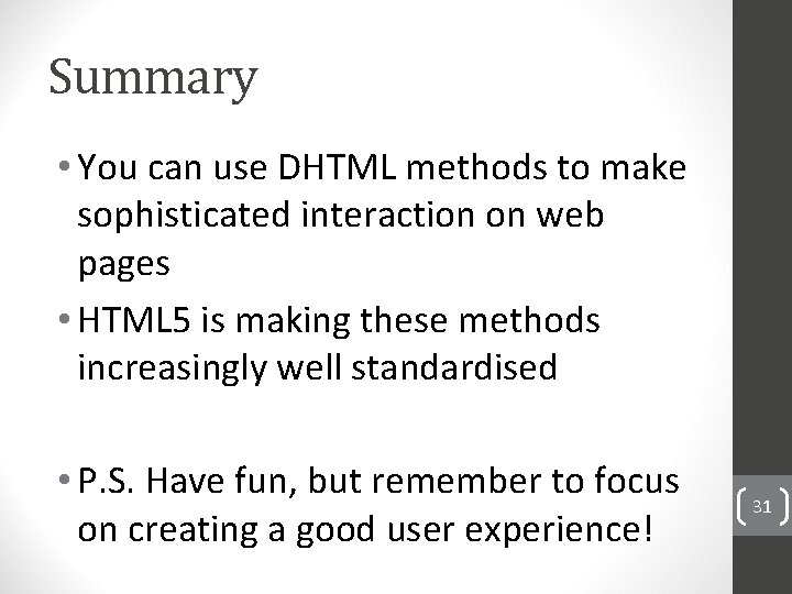 Summary • You can use DHTML methods to make sophisticated interaction on web pages